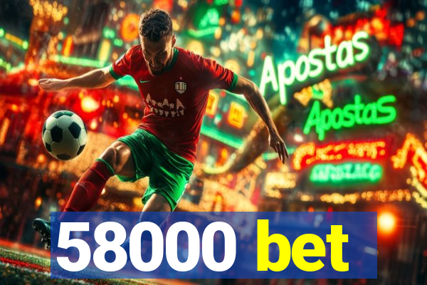 58000 bet